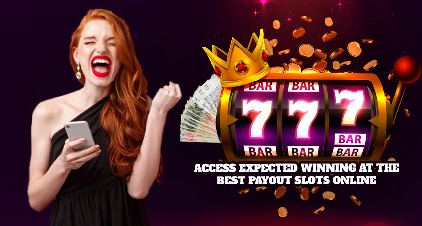Access Expected Winning at the Best Payout Slots Online