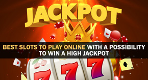 Best Slots To Play Online With A Possibility To Win A High Jackpot