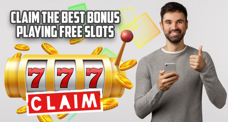 Claim The Best Bonus Playing Free Slots