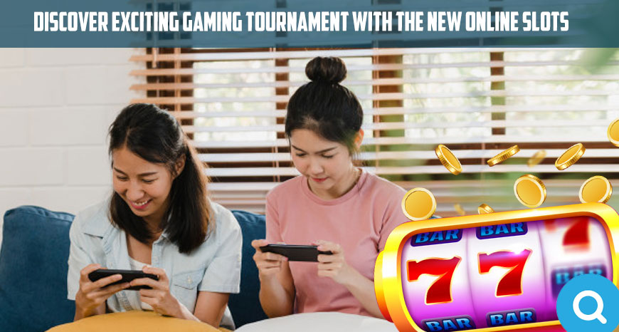 Discover Exciting Gaming Tournament with the New Online Slots