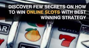 Discover Few Secrets On How To Win Online Slots With Best Winning Strategy