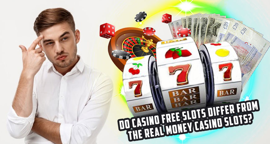 Do Casino Free Slots Differ From The Real Money Casino Slots?