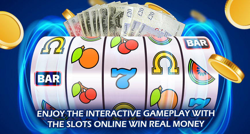 Enjoy the Interactive Gameplay with the Slots Online Win Real Money