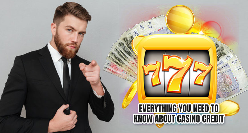 Everything you need to know about casino credit
