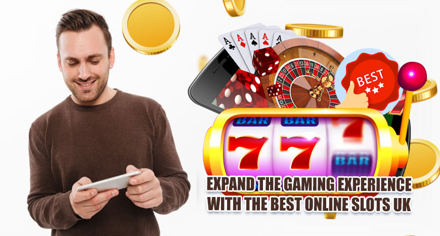 Expand the Gaming Experience with the Best Online Slots UK