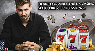 How To Gamble The UK Casino Slots Like A Professional