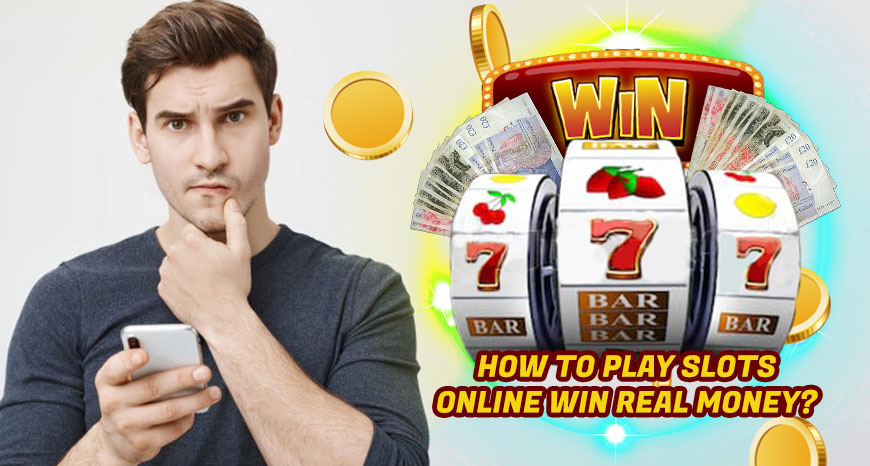 How To Play Slots Online Win Real Money?