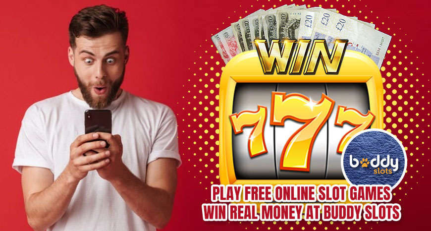 Play Free Online Slot Games win real money at buddy slots