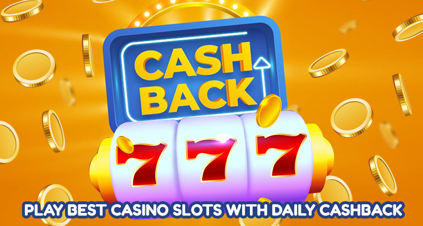 Play Best Casino Slots with Daily Cashback