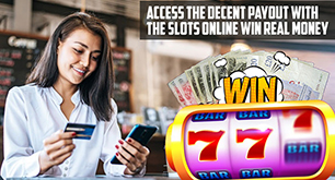 Access the Decent Payout with the Slots Online Win Real Money