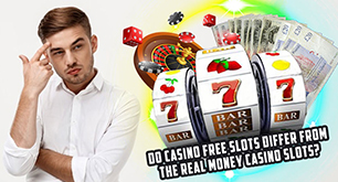 Do Casino Free Slots Differ From The Real Money Casino Slots?