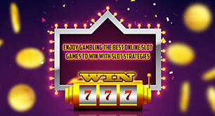 Enjoy Gambling The Best Online Slot Games To Win With Slot Strategies