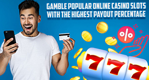 Gamble Popular Online Casino Slots With The Highest Payout Percentage