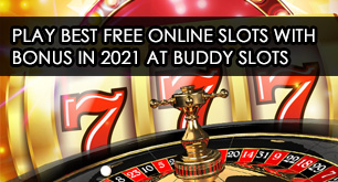 Play Best Free Online Slots with Bonus in 2021 at Buddy Slots