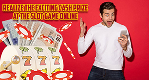 Realize the Exciting Cash Prize at the Slot Game Online