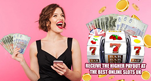 Receive the Higher Payout at the Best Online Slots UK