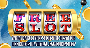 What Makes Free Slots The Best For Beginners In Virtual Gambling Site?