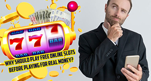 Why Should Play Free Online Slots Before Playing For Real Money?