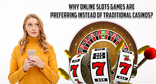 Why online slots games instead of traditional casinos?