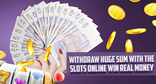 Withdraw Huge Sum with the Slots Online Win Real Money
