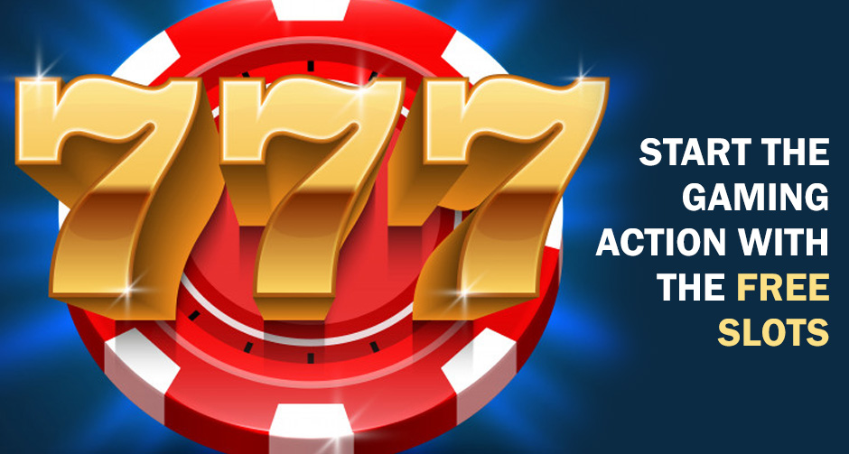 Start the Gaming Action with the Free Slots