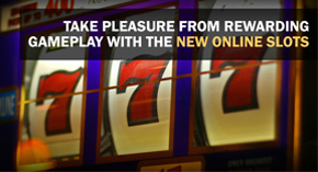 Take Pleasure from Rewarding Gameplay with the New Online Slots