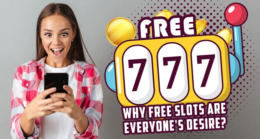 Why Free Slots Are Everyone's Desire?