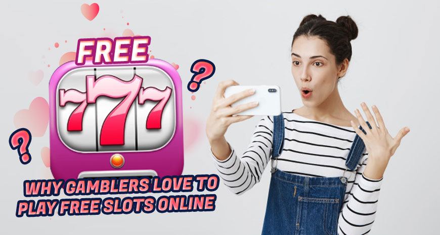 Why Gamblers Love to Play Free Slots Online