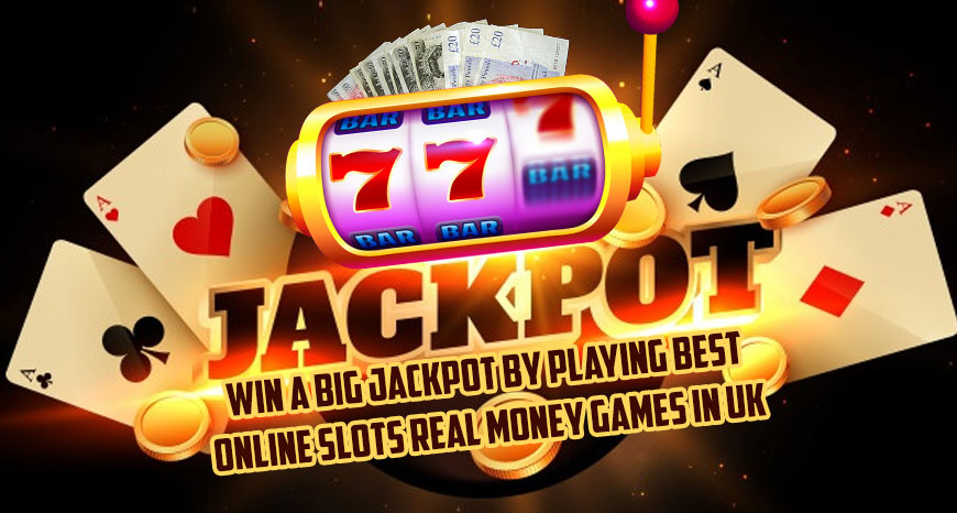 Win A Big Jackpot By Playing Best Online Slots Real Money Games In UK